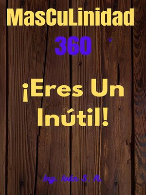 cover image of Masculinidad 360 ¡Eres un inútil!